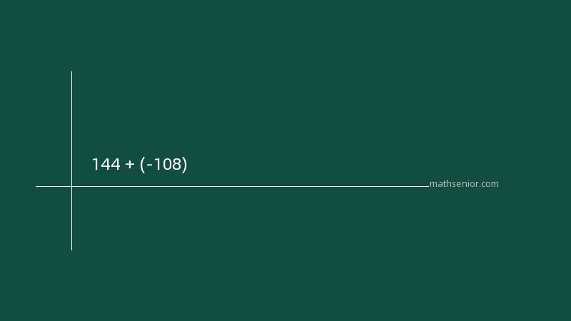 144 + (-108) 怎么算
